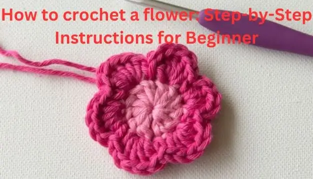 How to crochet a flower Step-by-Step Instructions for Beginner