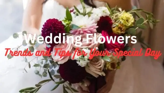 Wedding Flowers - Trends and Tips for Your Special Day