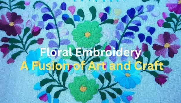 Floral Embroidery: A Fusion of Art and Craft